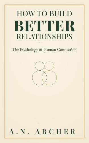 Cover of How to Build Better Relationships by A.N. Archer