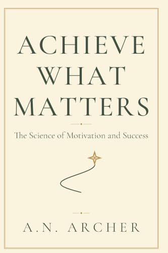 Cover of Achieve What Matters by A.N. Archer