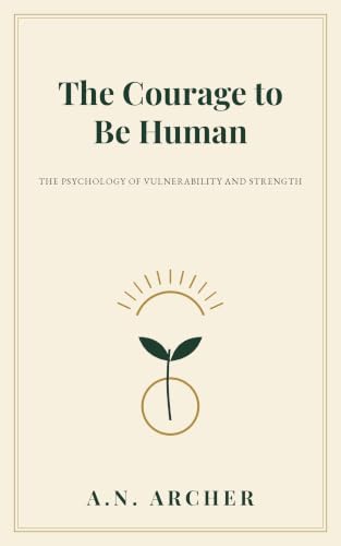 Cover of The Courage To Be Human by A.N. Archer