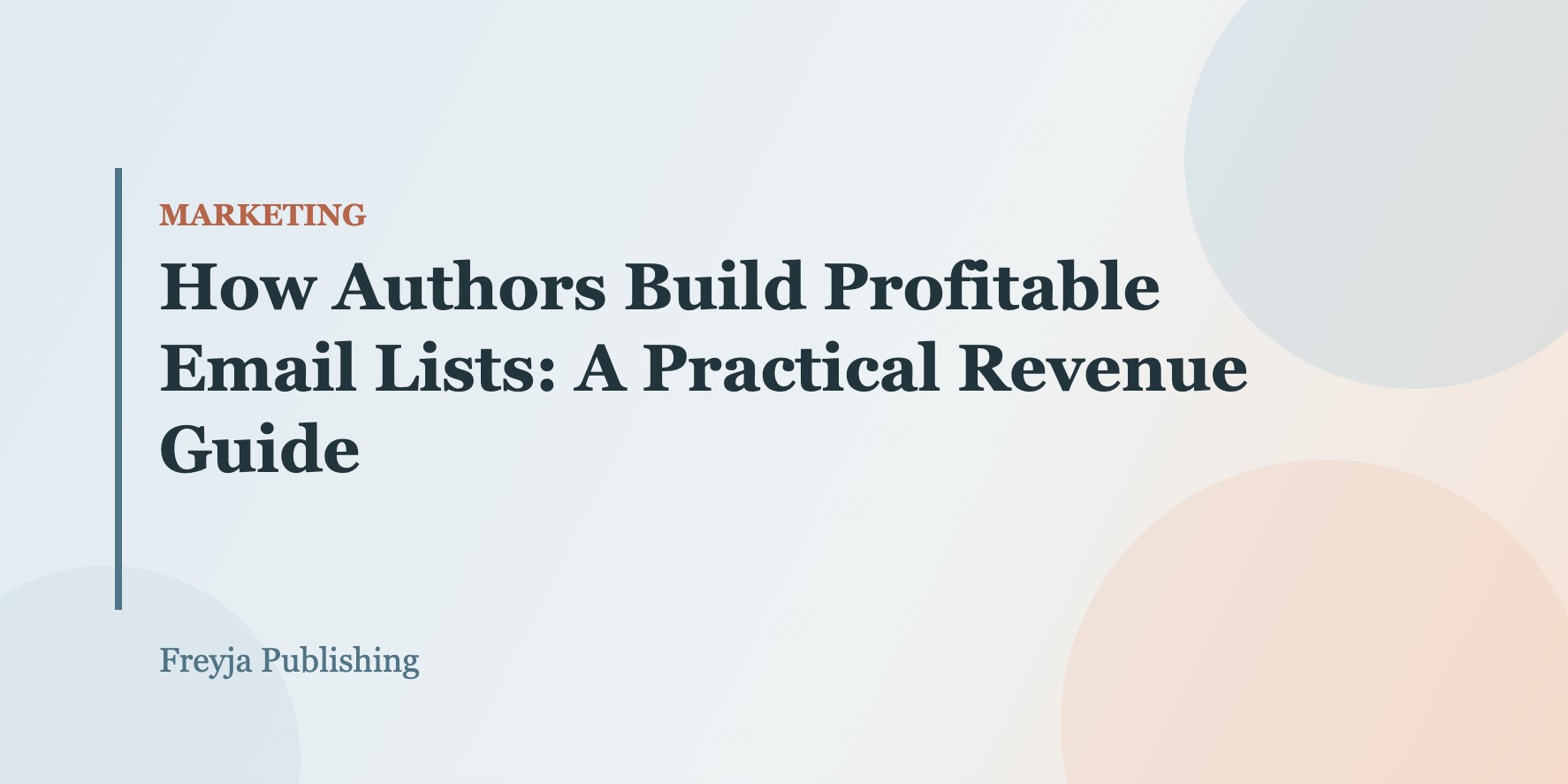 How Authors Build Profitable Email Lists: A Practical Revenue Guide