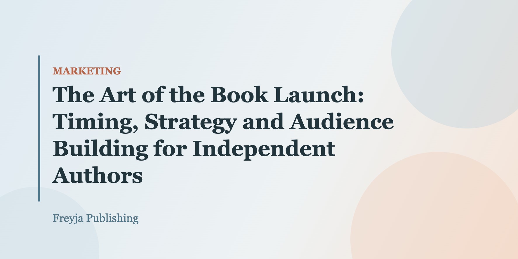 The Art of the Book Launch: Timing, Strategy and Audience Building for Independent Authors